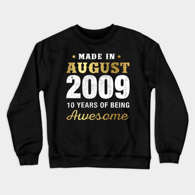 Made in August 2009 10 Years Of Being Awesome Crewneck Sweatshirt by garrettbud6